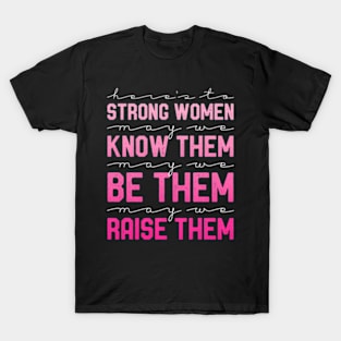 Quote Heres To Strong May We Know Them T-Shirt